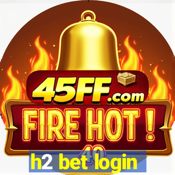 h2 bet login